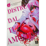 Distrutta dal tuo amore... n° 06